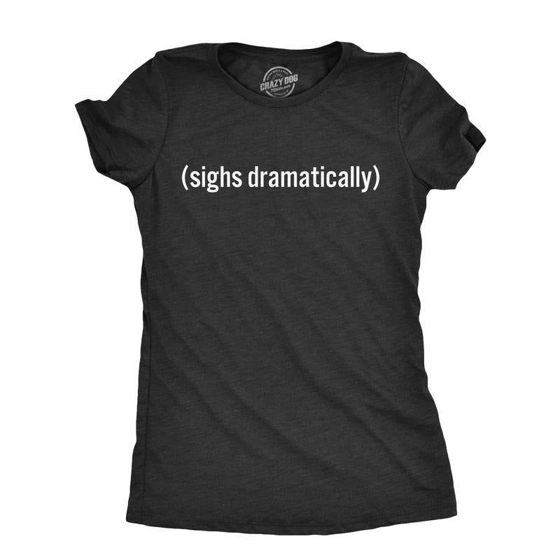 Womens Sighs Dramatically T Shirt Funny Melodramatic Exhale Joke Tee For Ladies Funny Womens T Shirts Cute Slimming Top Comfortable Soft Womenswear Funny Sarcastic T Shirt Women's Novelty T Shirts Dark Grey