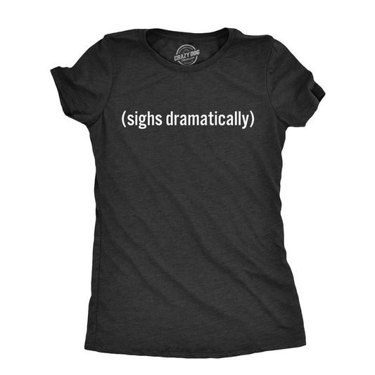 Womens Sighs Dramatically T Shirt Funny Melodramatic Exhale Joke Tee For Ladies Funny Womens T Shirts Cute Slimming Top Comfortable Soft Womenswear Funny Sarcastic T Shirt Women's Novelty T Shirts Dark Grey