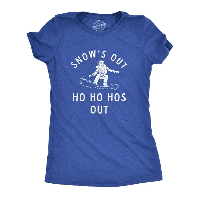 Womens Snows Out Ho Ho Hos Out T Shirt Funny Snowboarding Santa Xmas Joke Tee For Ladies Hoodie, Sweatshirt | DripVista.com