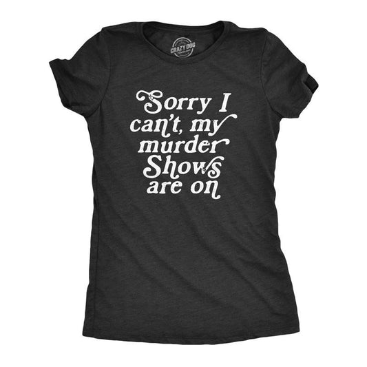 Womens Sorry I Cant My Murder Shows Are On T Shirt Funny True Crime Lovers Tee For Ladies Funny Womens T Shirts Cute Slimming Top Comfortable Soft Womenswear Sarcastic Tops for Women Funny Movie Top Black -