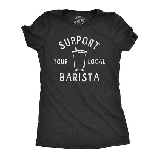 Womens Support Your Local Barista T Shirt Funny Small Coffee Shop Caffeine Lovers Tee For Ladies Funny Womens T Shirts Cute Slimming Top Comfortable Soft Womenswear Funny Coffee Top Women's Novelty Black -
