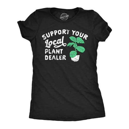 Womens Support Your Local Plant Dealer T Shirt Funny Botany Horticulture Tee For Ladies Funny Womens T Shirts Cute Slimming Top Comfortable Soft Womenswear Funny Sarcastic Top Women's Novelty Tees Black -