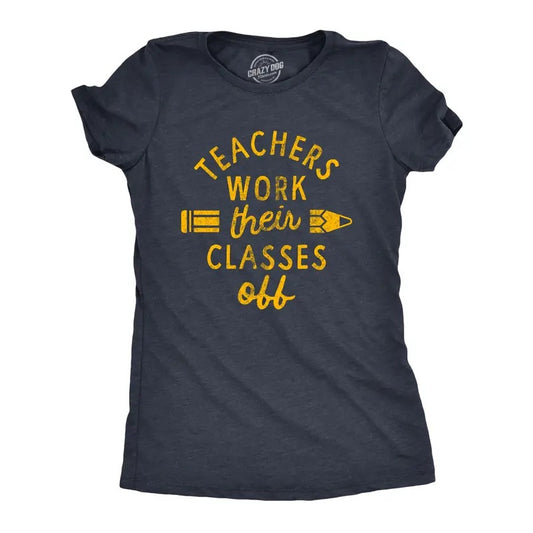 Womens Teachers Work Their Classes Off T Shirt Funny School Teaching Joke Novelty Tee for Ladies Funny Womens T Shirts Cute Slimming Top Comfortable Soft Womenswear Sarcastic Tops for Women Funny Navy
