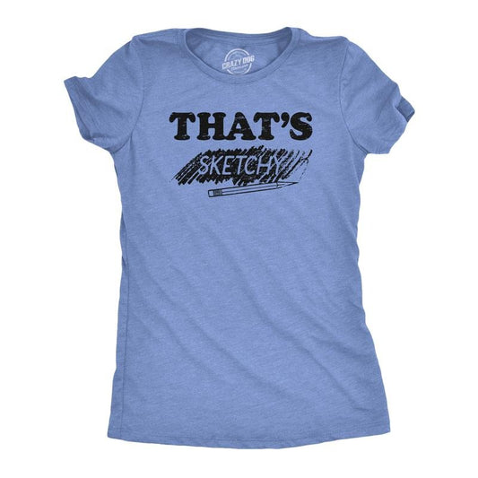 Womens Thats Sketchy T Shirt Funny Drawing Sketch Doodling Joke Tee For Ladies Funny Womens T Shirts Cute Slimming Top Comfortable Soft Womenswear Funny Sarcastic T Shirt Women's Novelty T Shirts Light Blue