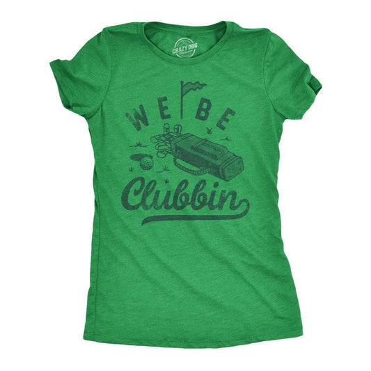 Womens We Be Clubbin T Shirt Funny Golfing Lovers Golf Club Joke Tee For Ladies Funny Womens T Shirts Cute Slimming Top Comfortable Soft Womenswear Funny Golf Top Women's Novelty Tees Green