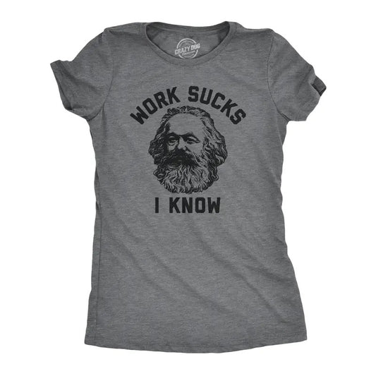Womens Work Sucks I Know T Shirt Funny Karl Marx Working Joke Parody Lyrics Tee For Ladies Funny Womens T Shirts Cute Slimming Top Comfortable Soft Womenswear Funny Sarcastic T Shirt Women's Novelty T Dark Grey