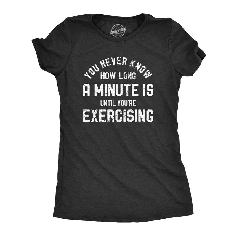 Womens You Never Know How Long A Minute Is Until Youre Exercising T Shirt Funny Workout Joke Tee For Ladies Funny Womens...