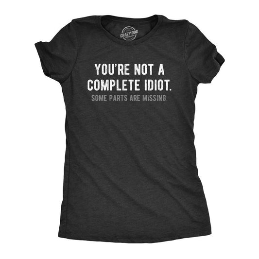 Womens Youre Not A Complete Idiot Some Parts Are Missing T Shirt Funny Rude Dumb Joke Tee For Ladies Funny Womens T Shirts Cute Slimming Top Comfortable Soft Womenswear Funny Sarcastic T Shirt Women's Black -