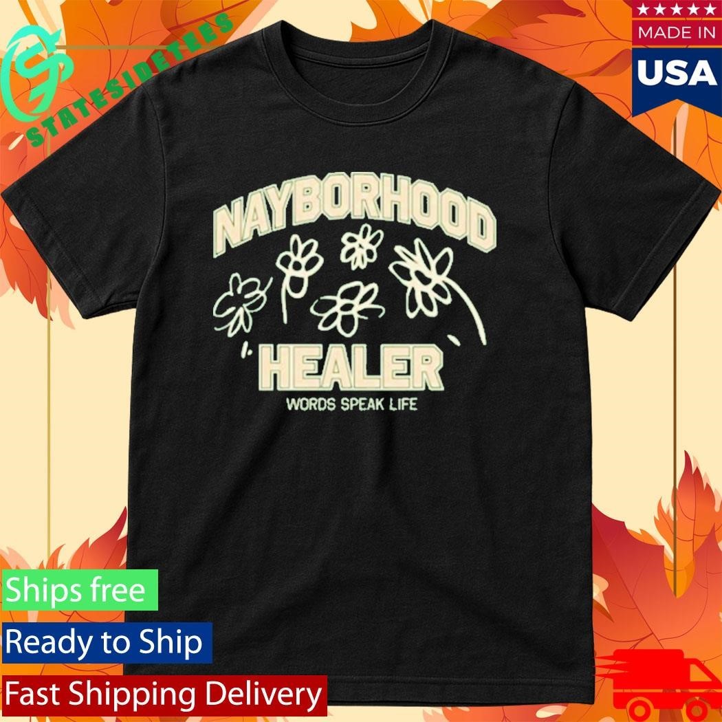 Words Speak Life Nayborhood Healer Shirt
