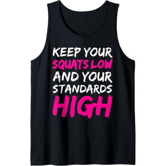 Workout Keep Your Squats Low And Your Standards High Fitness Tank Top Made in USA
