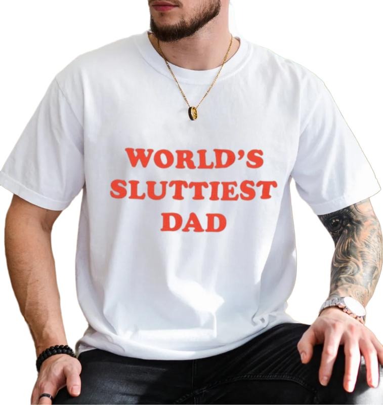 World's Sluttiest Dad T Shirt, Sarcastic Shirt, Dank Meme, Novelty T Shirt, Joke Daddy Shirt, Ironic Tees, Unisex Short...