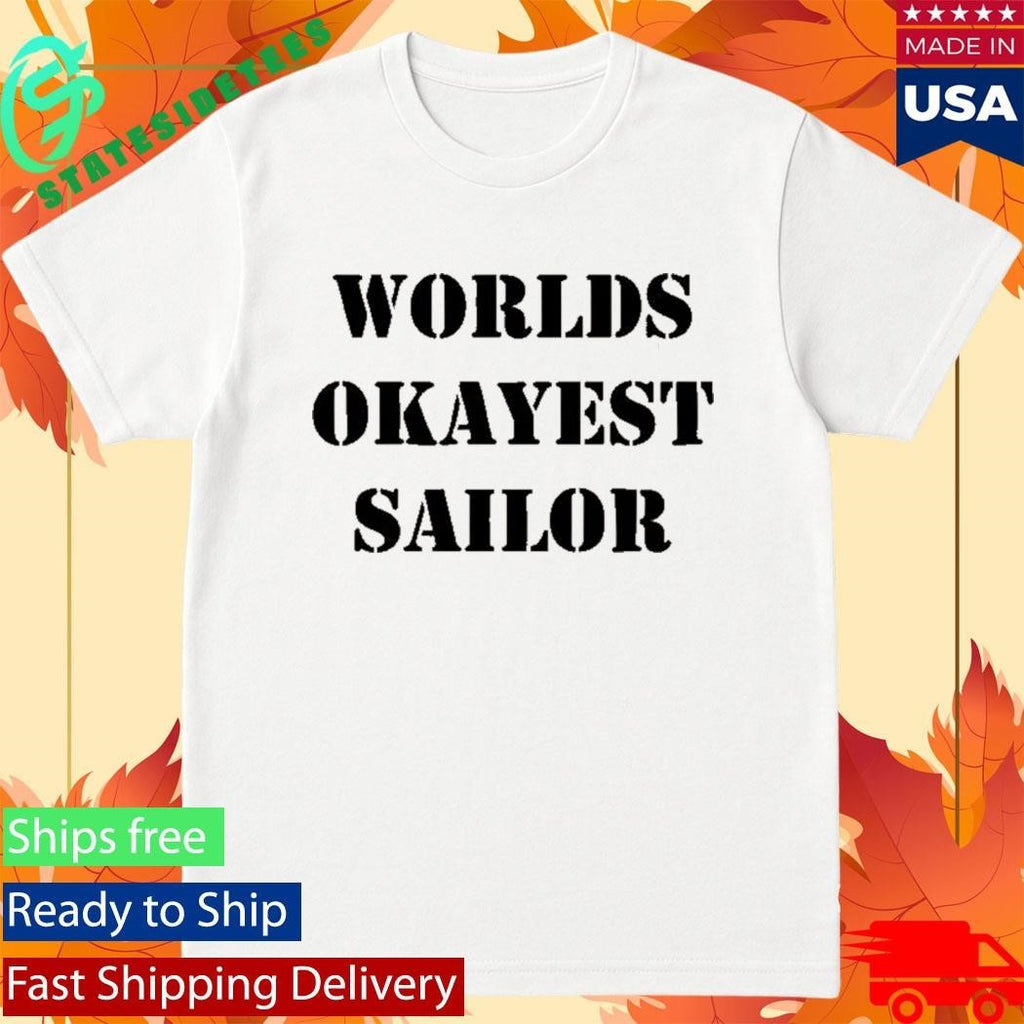 Worlds Okayest Sailor Shirt