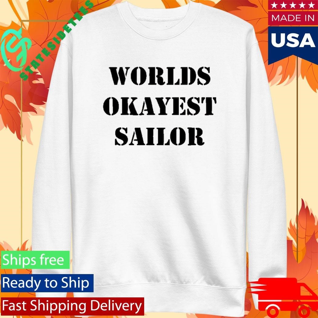 Worlds Okayest Sailor Shirt