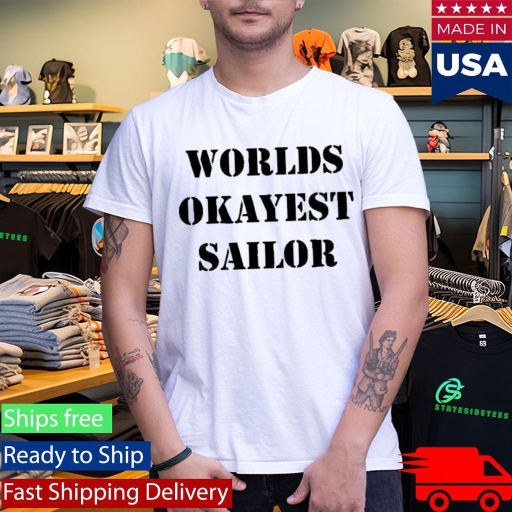 Worlds Okayest Sailor Shirt