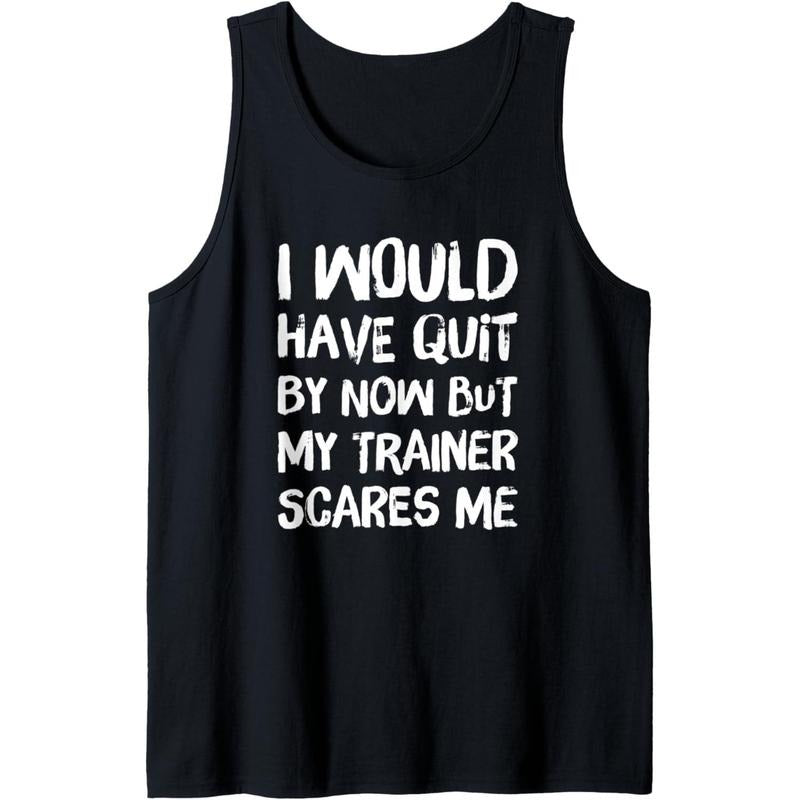 Would Have Quit But Trainer Scares Me Funny Workout Saying Tank Top Made in USAstyle{n002}2 T-Shirts, Hoodie, Sweatshirt