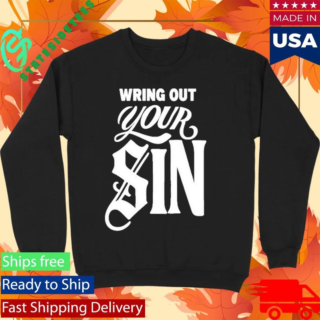 Wring Out Your Sin Shirt