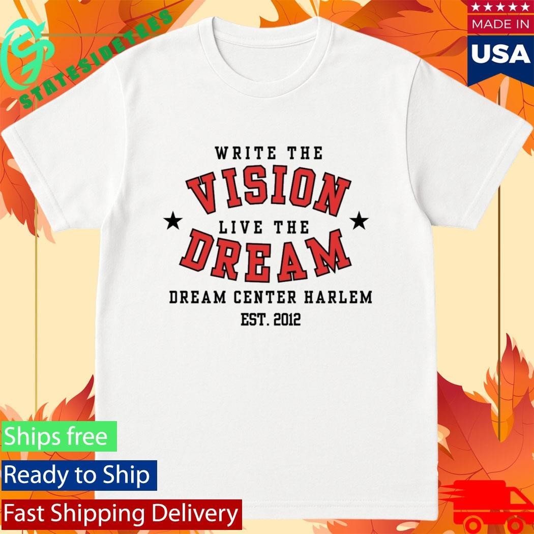 Write The Vision Live The Dream Dream Center Harlem Shirt