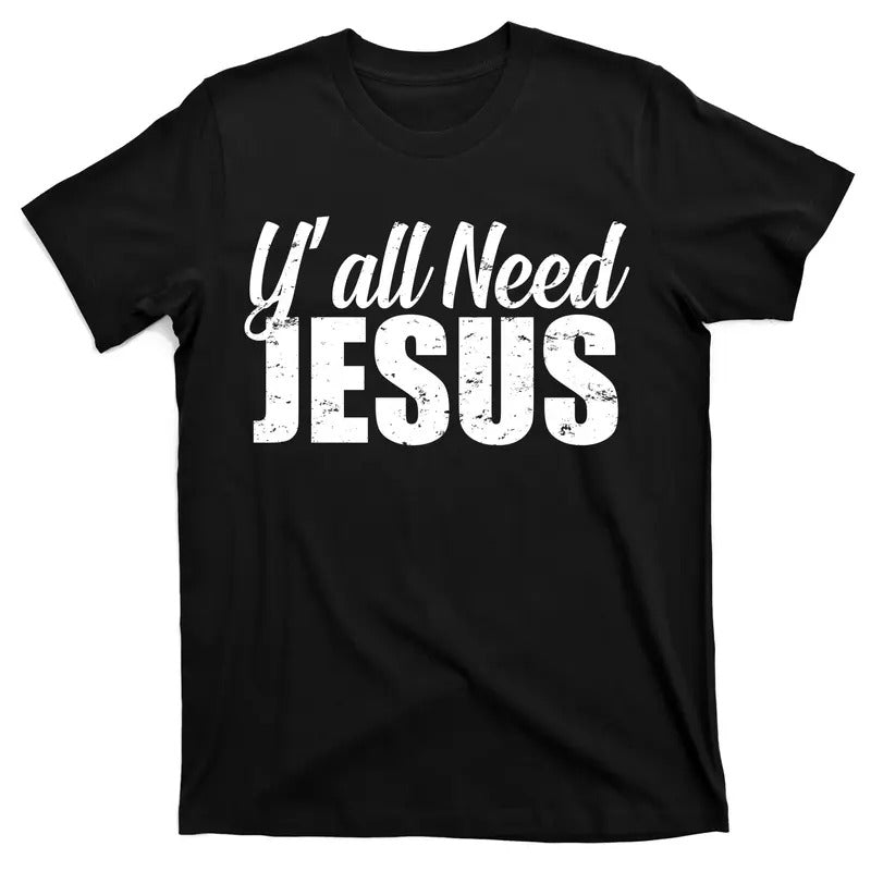 Yall Need Jesus Unisex T-Shirt Cotton Streetwear Top Hoodie, Sweatshirt | DripVista.com