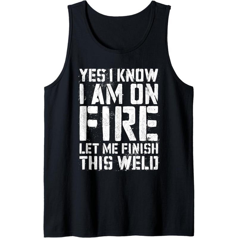 Yes I Know I'm On Fire Let Me Finish This Weld T-Shirt Tank Top Hoodie, Sweatshirt | DripVista.com