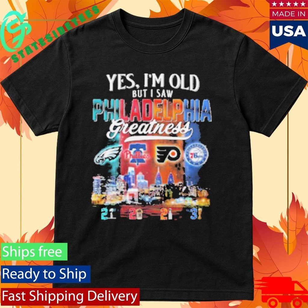 Yes, I’m Old But I Saw Philadelphia Greatness Sports Fan Shirt