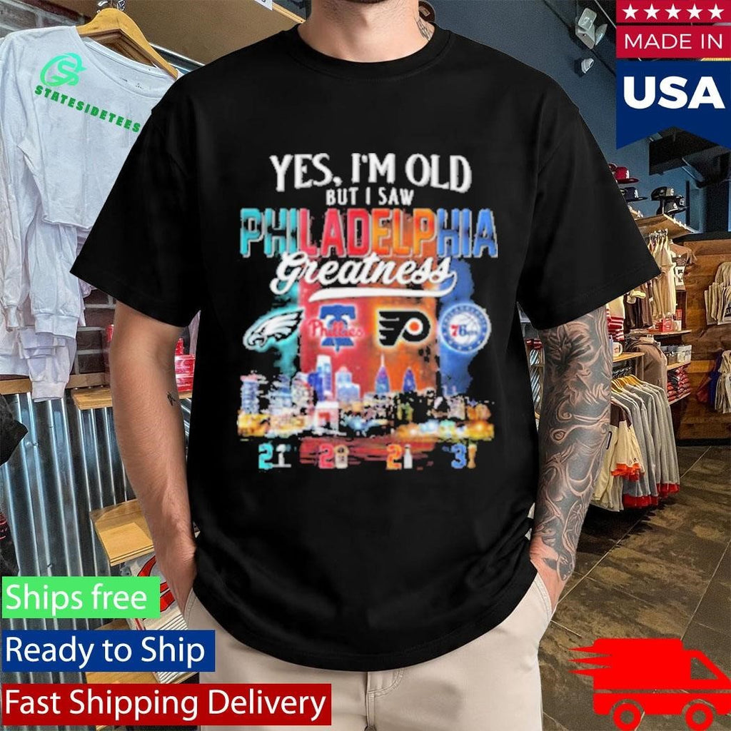 Yes, I’m Old But I Saw Philadelphia Greatness Sports Fan Shirt