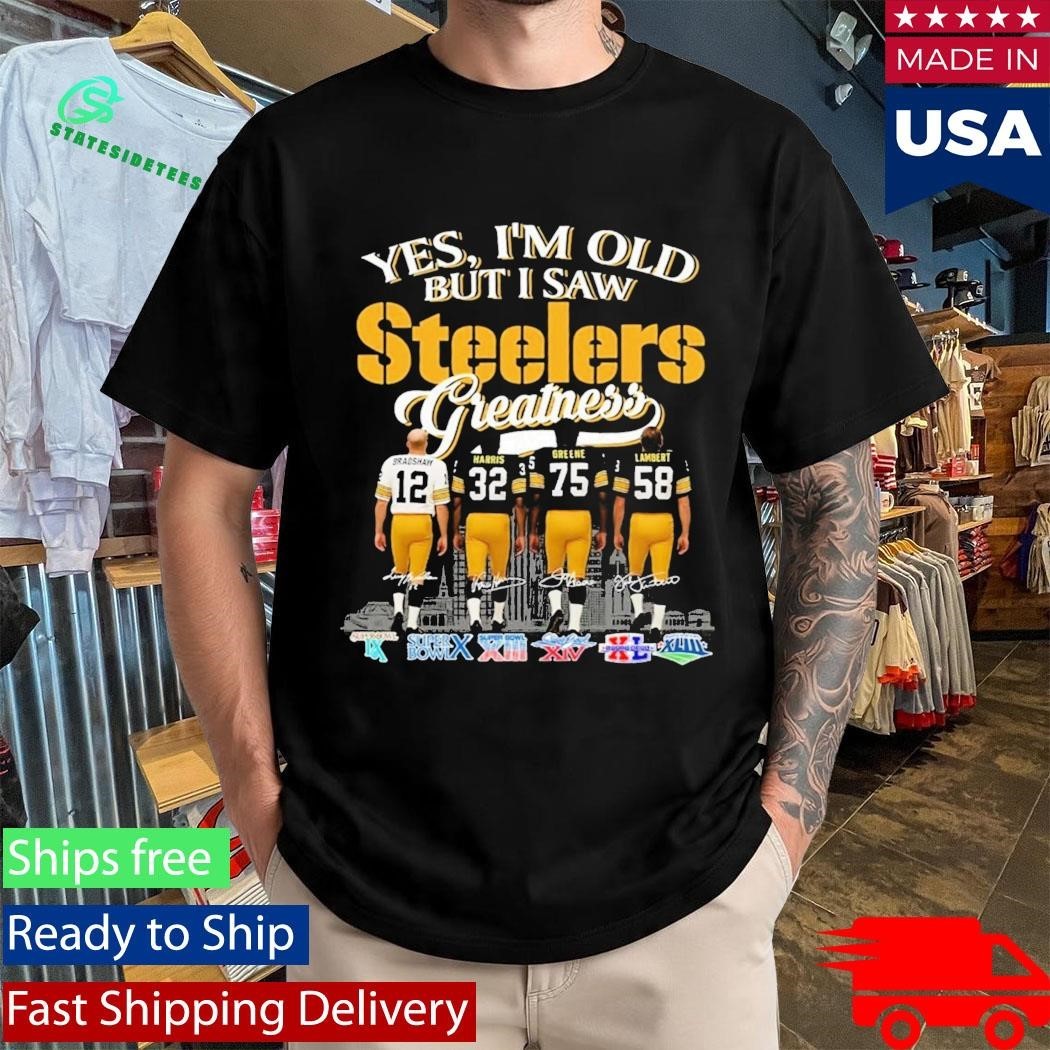 Yes I’m Old But I Saw Steelers Greatness Shirt