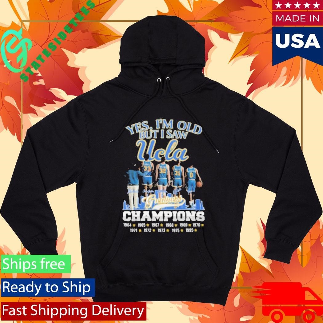 Yes I’m Old But I Saw UCLA Greatness Champions Multi Year Signature Shirt