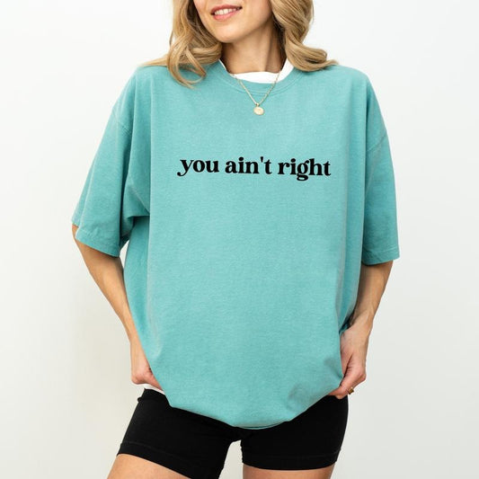 You Ain't Right Shirt Comfort Colors, Snarky Attitude Crewneck Women Tee, Funny Sarcastic Shirt Gift for Her, Mental Health Womenswear