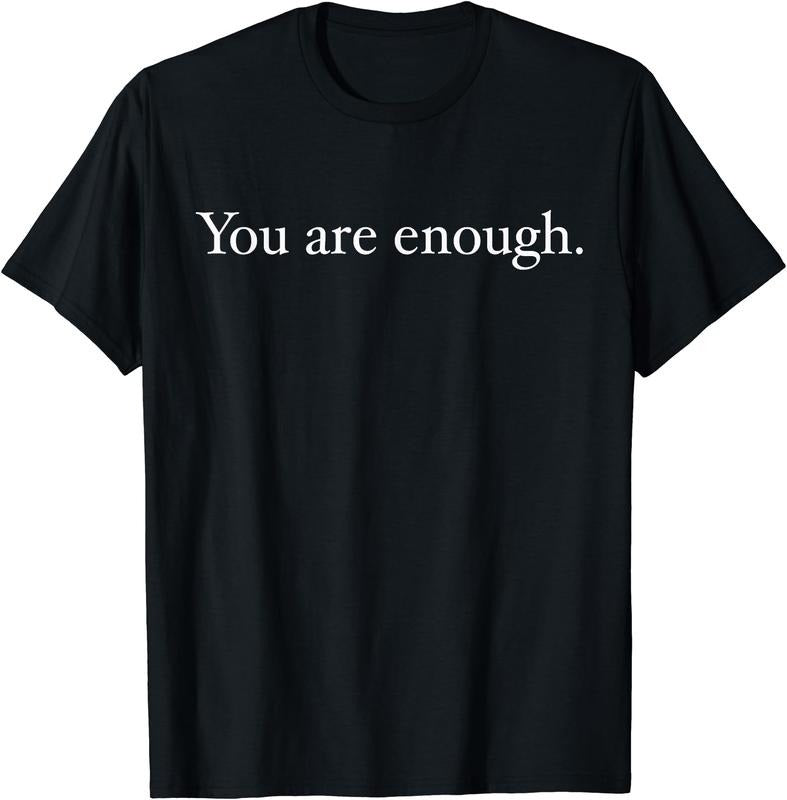 You Are Enough T-Shirt | Unisex Cotton Tee Gift, Crewneck, Short Sleeve Hoodie, Sweatshirt | DripVista.com
