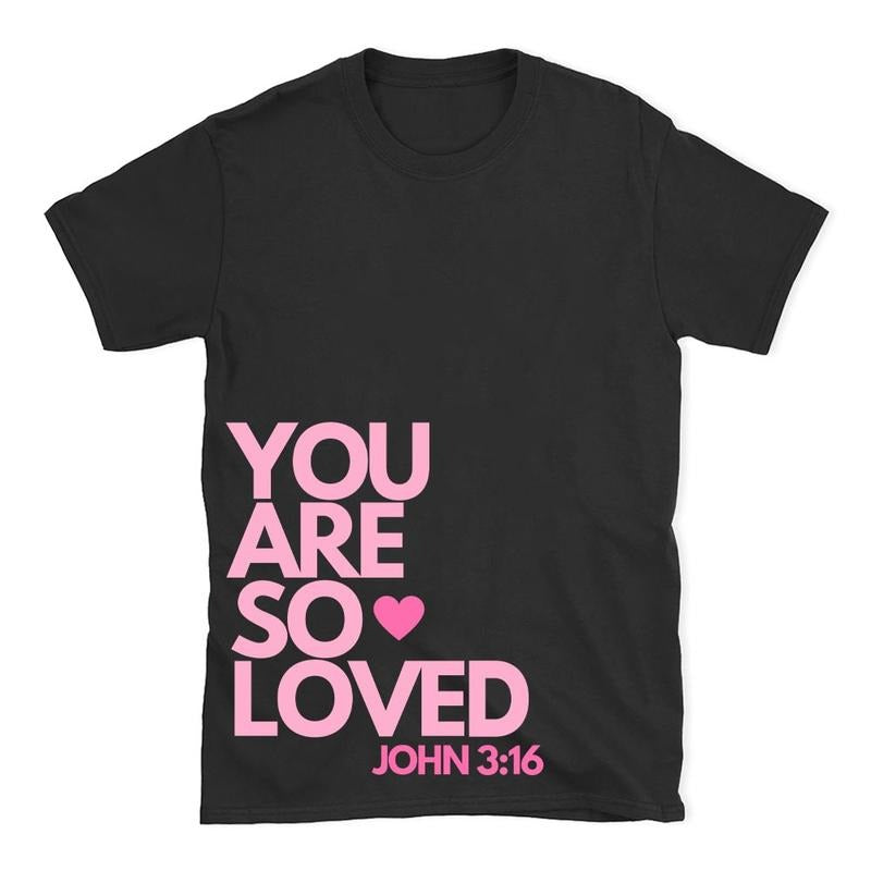 You Are So Loved Christian T-Shirt, Trendy Christian Shirt For Men for Women, Cotton Shirt Comfortable Hoodie, Sweatshirt