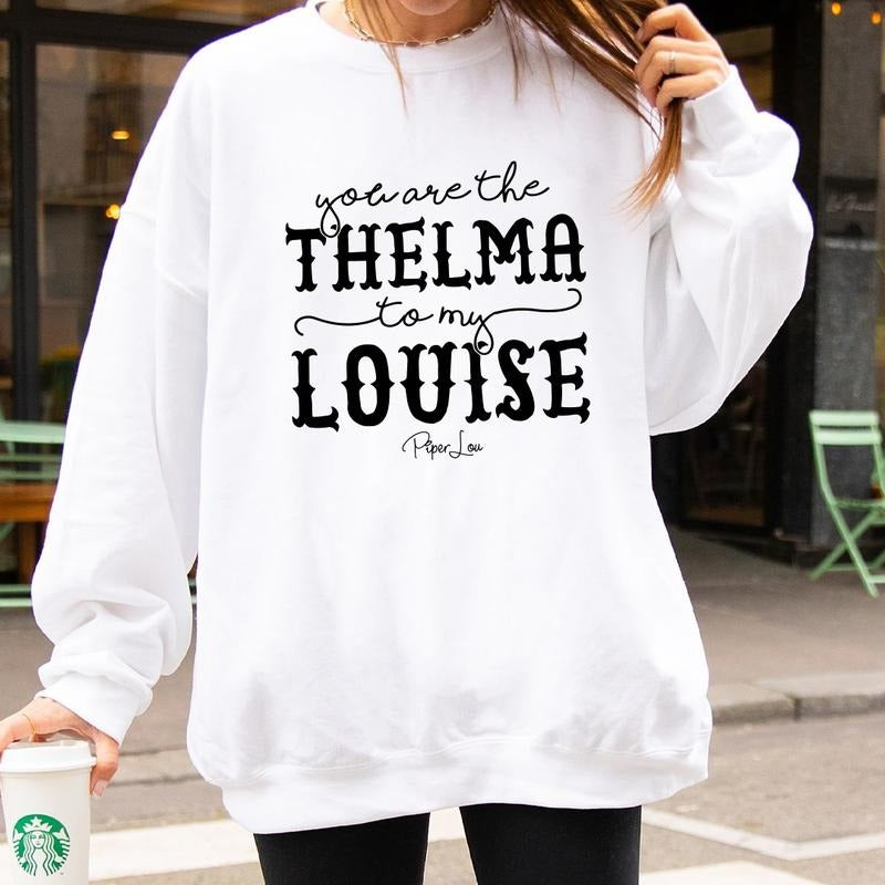 You Are The Thelma To My Louise Sweatshirt T-Shirts, Hoodie | DripVista.com