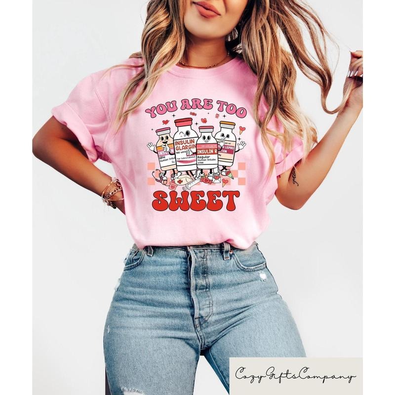 You Are Too Sweet Nurse Valentine T-shirt, Insulin Diabetes ICU Nurse Sweatshirt, Valentine Gift For Nurse, Pharmacist...