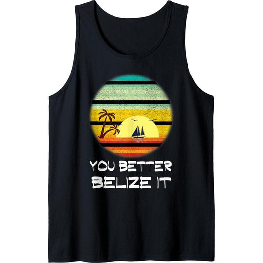 You Better Belize It Funny Belize Vacation Tank Top MADE IN USA
