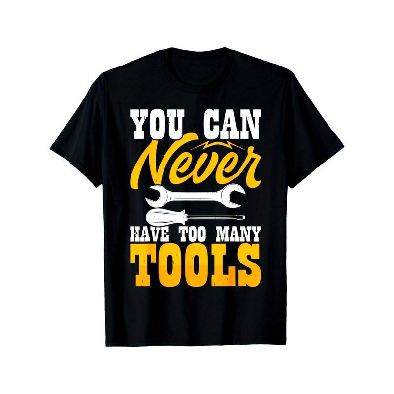 You Can Never Have Too Many Tools T-Shirt made in usa Hoodie, Sweatshirt | DripVista.com