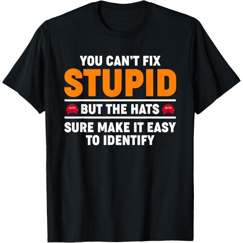 You Can't Fix Stupid But The Hats Sure Make It Easy Identify T-Shirt Hoodie, Sweatshirt | DripVista.com