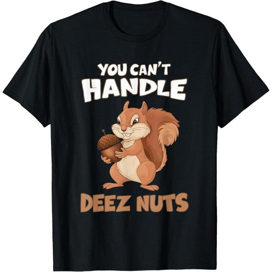You Can't Handle Deez Nuts Funny Squirrel Men Women T-Shirt made in usa