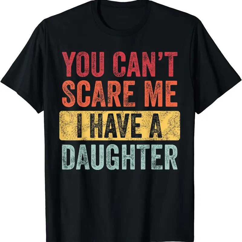 You Can't Scare Me I Have A Daughter, Funny Dad Father Joke T-Shirt Hoodie, Sweatshirt | DripVista.com