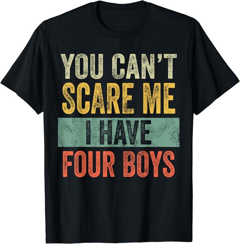 You Can't Scare Me I Have Four Boys T-Shirt Hoodie, Sweatshirt | DripVista.com