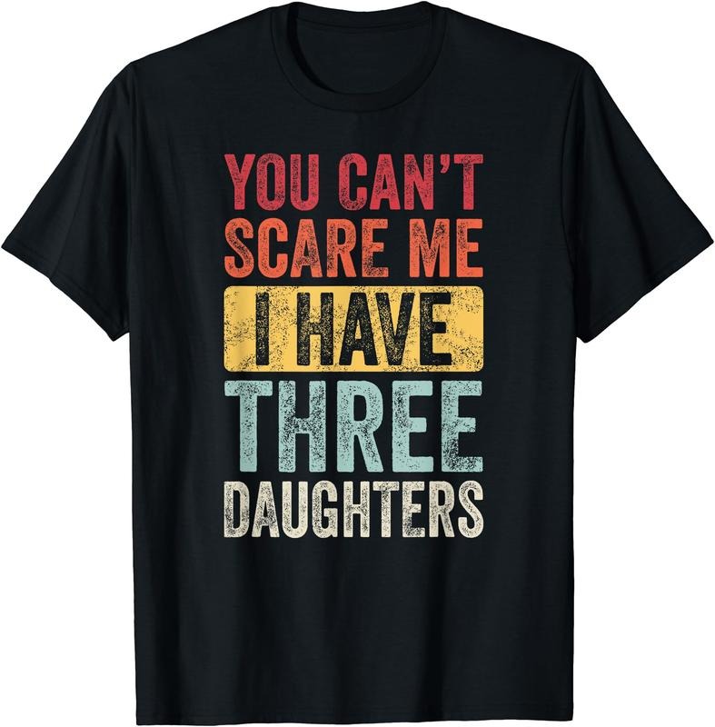You Can't Scare Me I Have Three Daughters T-Shirt Hoodie, Sweatshirt | DripVista.com
