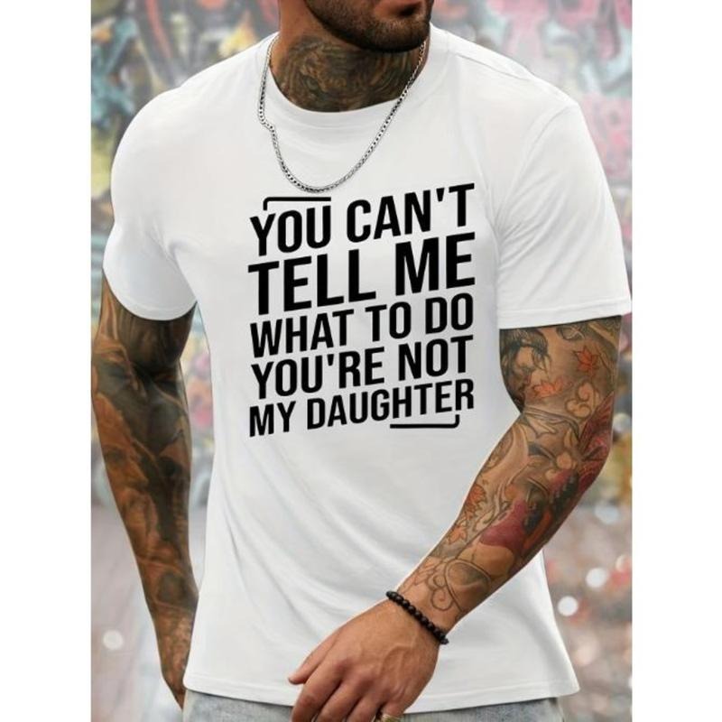 You Can't Tell Me What To Do You're Not My Daughter Print Men's Crew Neck Fashionable Short Sleeve Sports T-shirt, Comfortable And Versatile, For Summer And Spring, Athletic Style, Comfort Fit T-Shirt, As Gifts Made In USA