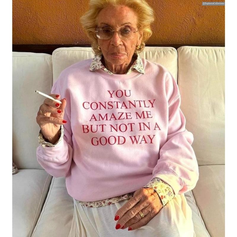 You Constantly Amaze Me But Not In A Good Way Sweater Hoodie T-Shirt - Funny Sarcastic Quote, Viral Meme Gift , Global Trending Outfits