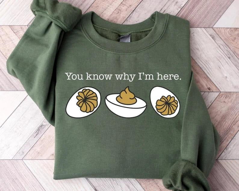 You Know Why I'm Here Sweatshirt, Deviled Eggs Shirt, Thanksgiving Sweater, Funny Food Shirt, Food Lover Gift Shirt Hoodie
