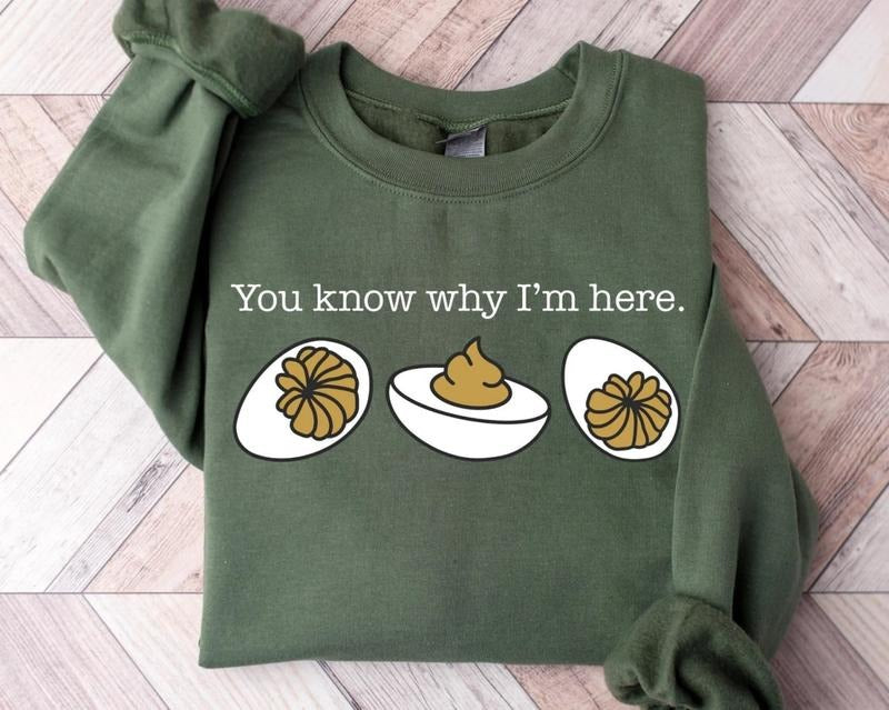 You Know Why I'm Here Sweatshirt, Deviled Eggs Shirt, Thanksgiving Sweater, Funny Food Shirt, Food Lover Gift Shirt