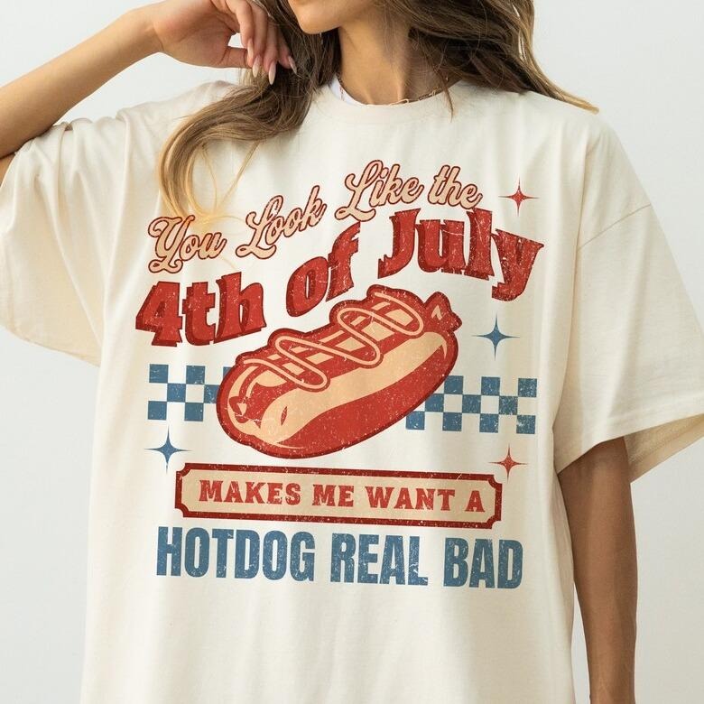 You Look Like The 4th Of July Makes Me Want A Hot Dog Real Bad Shirt, America Shirt, 4th of july png, USA Shirt,...