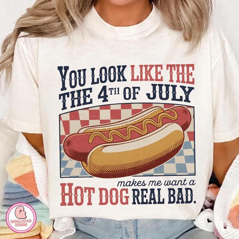 You Look Like The 4th Of July Shirt, Funny 4th July Shirt, Retro Hot Dog Shirt, Makes Me Want A Hot Dog Real Bad , brushstroke Independence