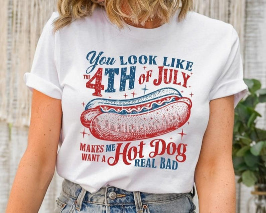 You Look Like The 4th Of July, Funny 4th July Shirt, Hot Dog Lover Shirt, Makes Me Want A Hot Dog Real Bad Shirt, Independence Day Tee