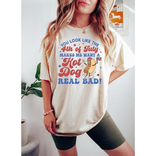 You Look Like The 4th Of July, Makes Me Want A Hot Dog Real Bad Shirt, Independence Day Tee