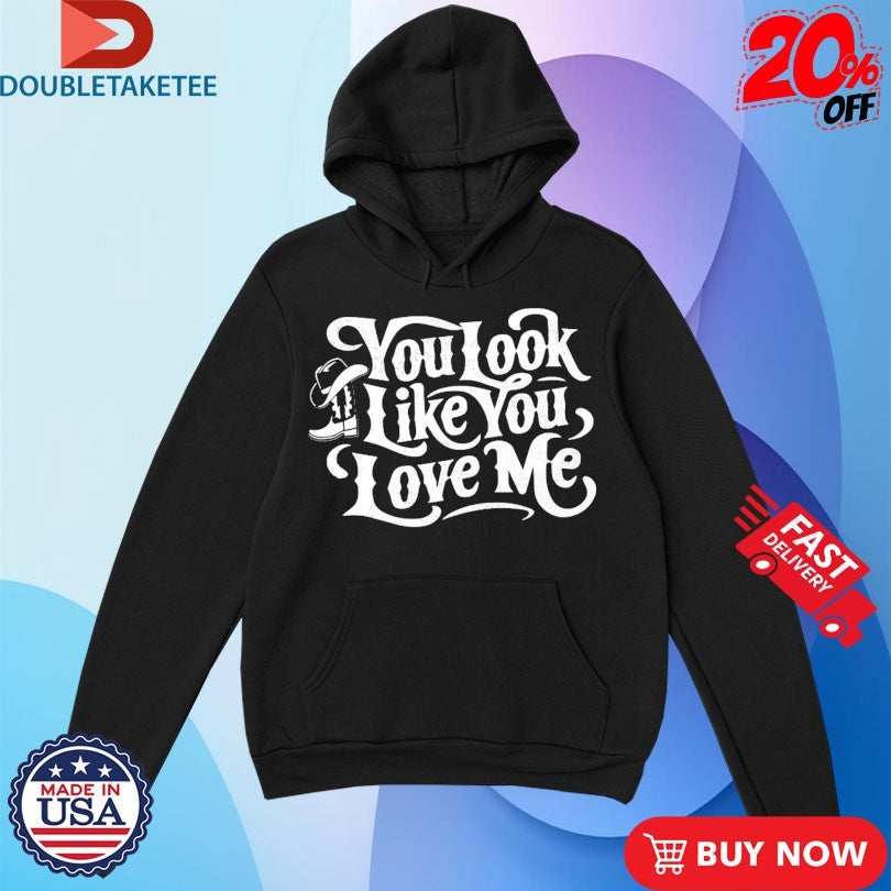 You Look Like You Love Me Boots T-Shirts