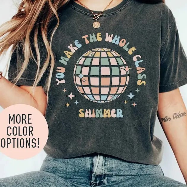 You Make The Whole Class Shimmer T-Shirt, Best Teacher Shirts ,Outfit Teacher Shirt,Teacher Appreciation,Cool Teachers Club, Cool Teacher Shirt, Gift For Him, Gift For Her, Menswear Cotton Classic Casual Basic Short Sleeve