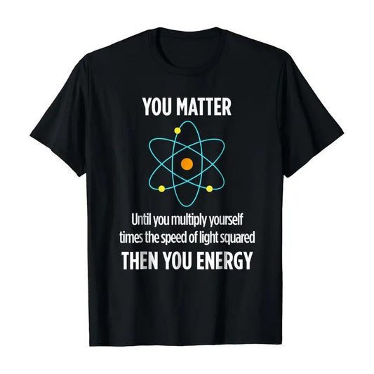 You Matter You Energy Funny Physicist Physics Lover T Shirt